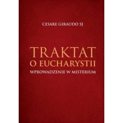 Traktat o Eucharystii.Wprowadzenie w misterium-Cesare Giraudo.Opr.twarda